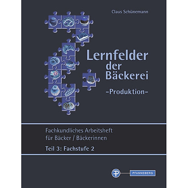 Lernfelder der Bäckerei - Produktion Arbeitsheft Teil 3 Fachstufe 2, Claus Schünemann