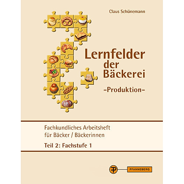 Lernfelder der Bäckerei - Produktion Arbeitsheft Teil 2 Fachstufe 1, Claus Schünemann