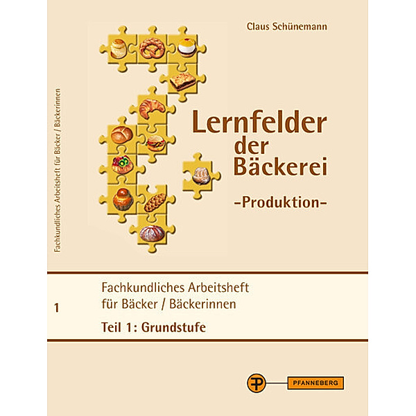 Lernfelder der Bäckerei - Produktion Arbeitsheft Teil 1 Grundstufe, Claus Schünemann