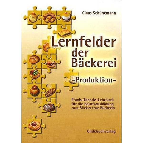 Lernfelder der Bäckerei - Produktion: Lernfelder der Bäckerei. Produktion, Claus Schünemann