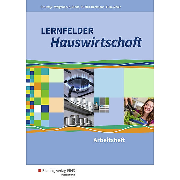 Lernfelder Hauswirtschaft - Lernfelder 1-13: Arbeitsheft, Martina Diede, Alexander Fuhr, Christine Maier, Barbara Ruhfus-Hartmann, Doris Schwetje, Christa Walgenbach