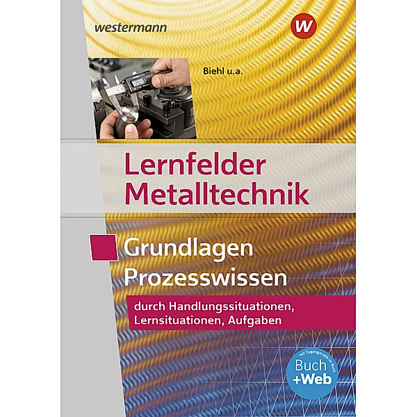 Lernfelder Metalltechnik, Grundlagen Prozesswissen: Aufgabenband, Werner Schilke, Holger Stahlschmidt, Klaus Hengesbach, Georg Pyzalla, Walter Quadflieg