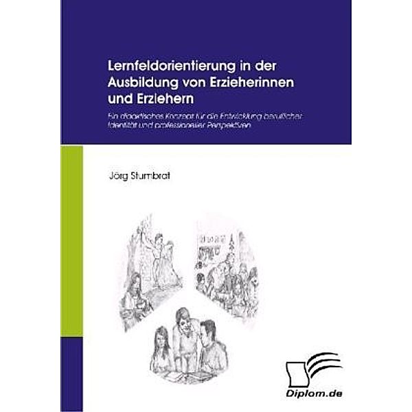 Lernfeldorientierung in der Ausbildung von Erzieherinnen und Erziehern, Jörg Stumbrat