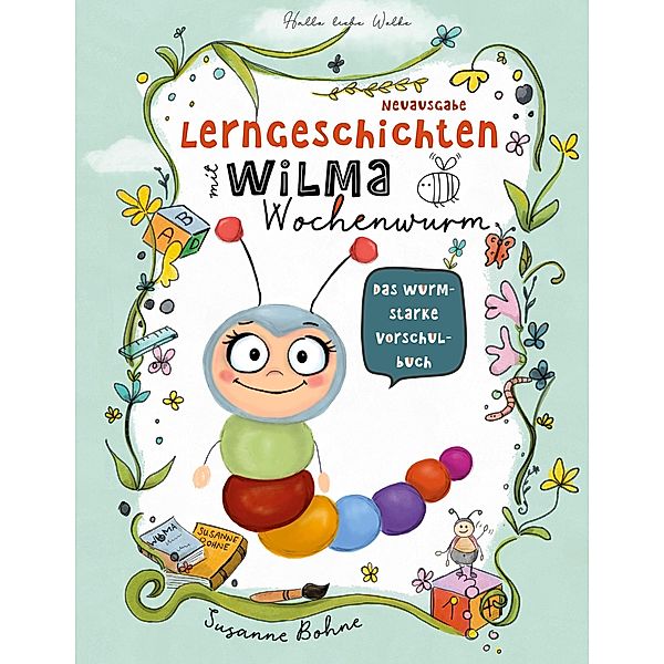 Lerngeschichten mit Wilma Wochenwurm - Das wurmstarke Vorschulbuch, Susanne Bohne