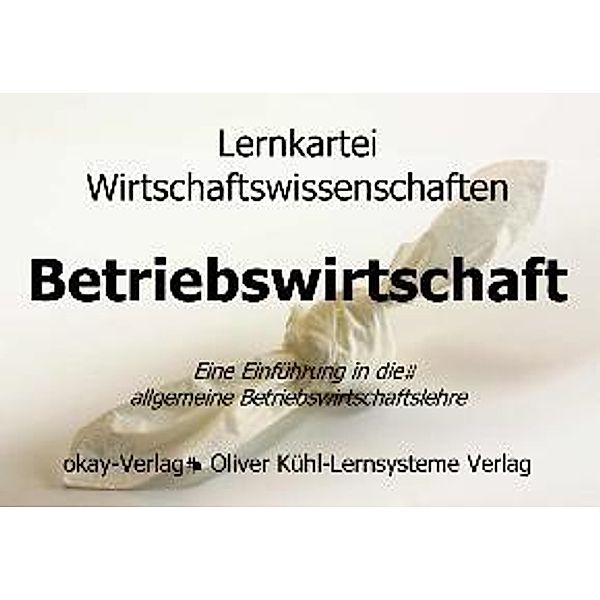 Lernkartei Einführung in die Betriebswirtschaft, Lernkarten, Oliver Kühl