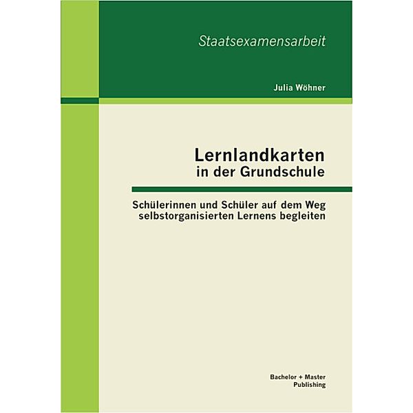 Lernlandkarten in der Grundschule: Schülerinnen und Schüler auf dem Weg selbstorganisierten Lernens begleiten, Julia Wöhner