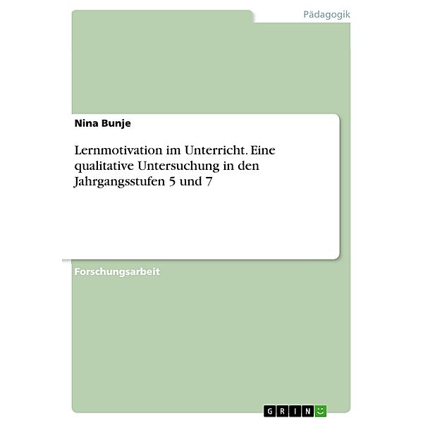 Lernmotivation im Unterricht. Eine qualitative Untersuchung in den Jahrgangsstufen 5 und 7, Nina Bunje