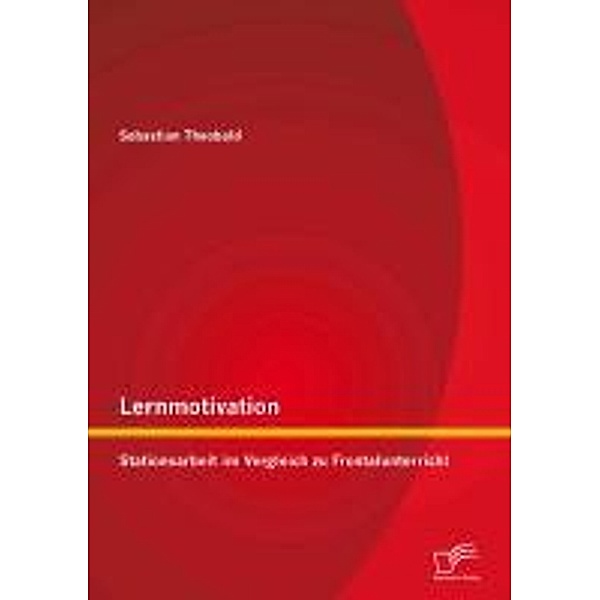 Lernmotivation - Stationsarbeit im Vergleich zu Frontalunterricht, Sebastian Theobald