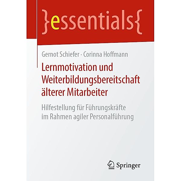 Lernmotivation und Weiterbildungsbereitschaft älterer Mitarbeiter / essentials, Gernot Schiefer, Corinna Hoffmann