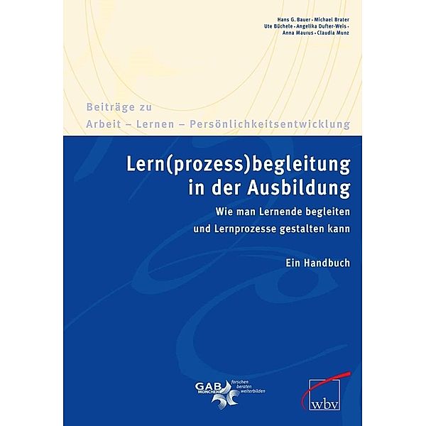 Lern(prozess)begleitung in der Ausbildung, Michael Brater, Anna Maurus, Claudia Munz, Angelika Dufter-Weis, Ute Büchele, Hans G. Bauer