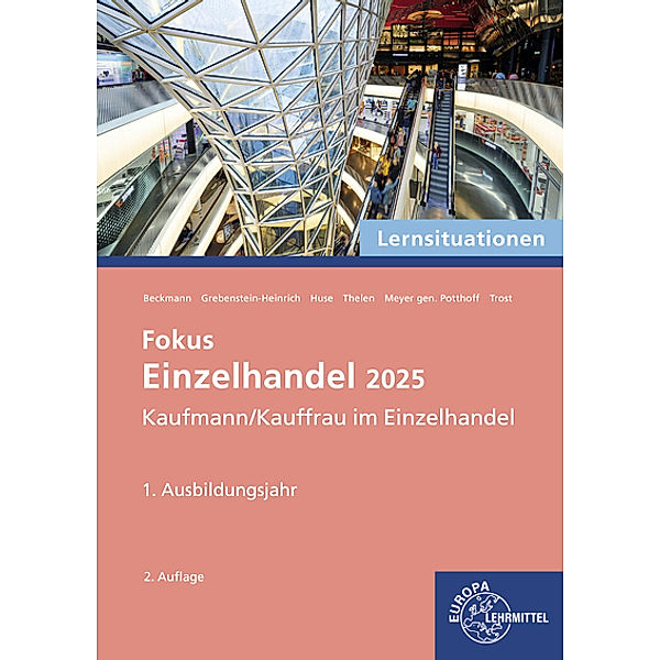 Lernsituationen Fokus Einzelhandel 2025, 1. Ausbildungsjahr, Felix Beckmann, Kerstin Grebenstein-Heinrich, Karin Huse, Axel Meyer Gen. Potthoff, Sabrina Thelen, Jeannette Trost