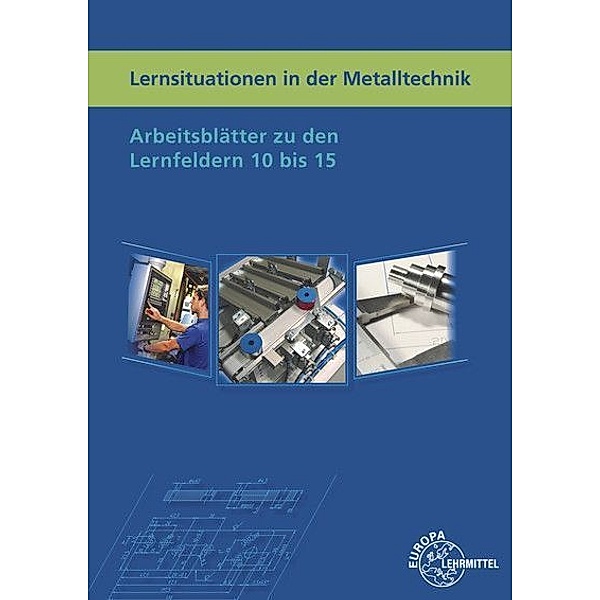 Lernsituationen in der Metalltechnik Lernfelder 10 bis 15, Lothar Haas, Karl-Heinz Küspert, Bernhard Schellmann