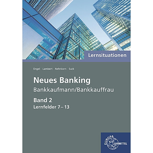 Lernsituationen Neues Banking Band 2 Lernfelder 7-13, Günter Engel, Matthias Lambert, Melanie Nehrkorn, Christian Suck