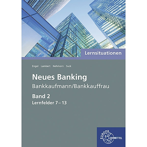 Lernsituationen Neues Banking Band 2 Lernfelder 7-13, Günter Engel, Matthias Lambert, Melanie Nehrkorn, Christian Suck