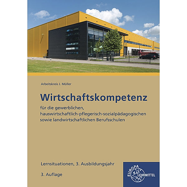 Lernsituationen Wirtschaftskompetenz 3. Ausbildungsjahr, Stefan Felsch, Raimund Frühbauer, Johannes Krohn, Stefan Kurtenbach, Sabrina Metzler, Jürgen Müller