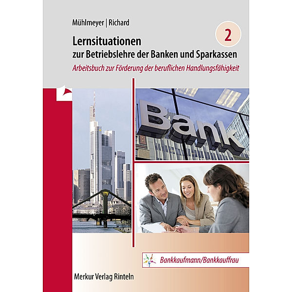 Lernsituationen zur Betriebslehre der Banken und Sparkassen Band 2, Jürgen Mühlmeyer, Willi Richard
