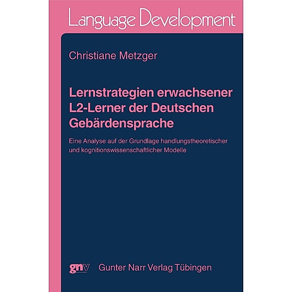 Lernstrategien erwachsener L2-Lerner der Deutschen Gebärdensprache / Language Development Bd.33, Christiane Metzger
