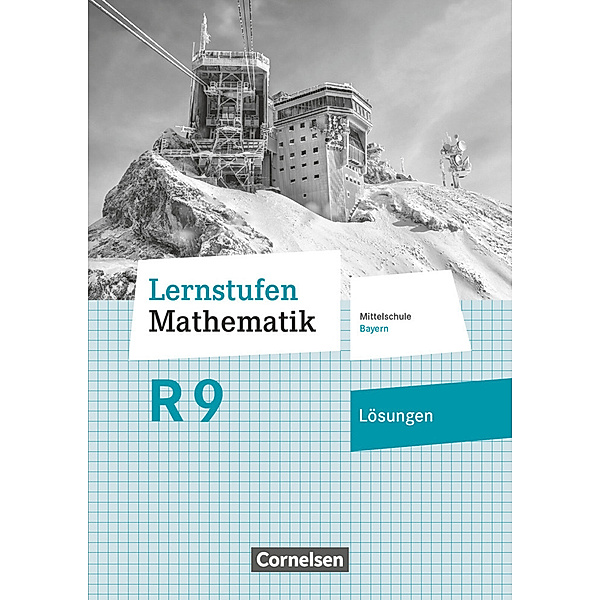 Lernstufen Mathematik - Mittelschule Bayern 2017 - 9. Jahrgangsstufe Lösungen zum Schülerbuch - Für R-Klassen