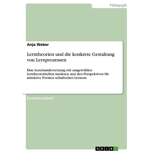 Lerntheorien und die konkrete Gestaltung von Lernprozessen, Anja Weber