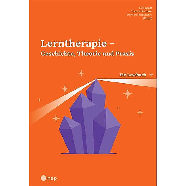 Lerntherapie - Geschichte, Theorie und Praxis (E-Book), Ueli Kraft, Claudia Stauffer, Barbara Indlekofer
