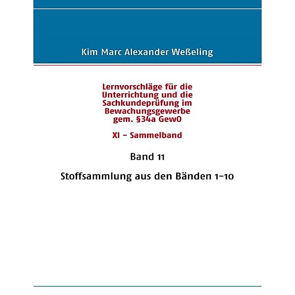 Lernvorschläge für die Sachkundeprüfung im Bewachungsgewerbe gem. §34a GewO XI - Sammelband, Kim Marc Alexander Wesseling