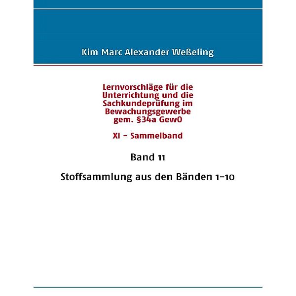 Lernvorschläge für die Sachkundeprüfung im Bewachungsgewerbe gem. §34a GewO XI - Sammelband, Kim Marc Alexander Weßeling
