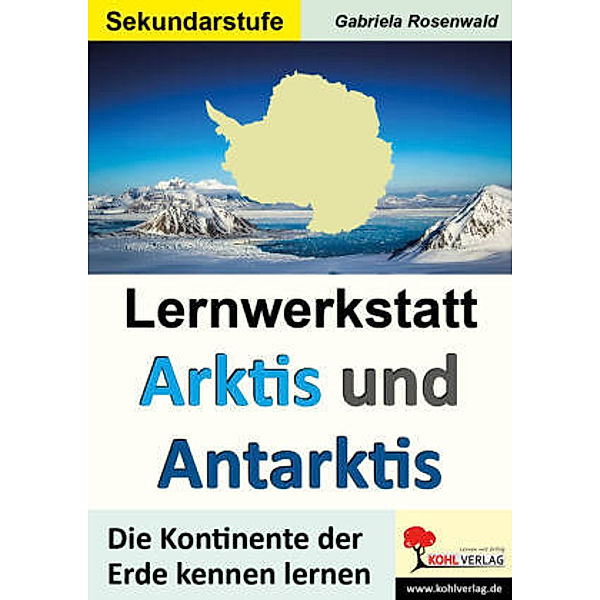 Lernwerkstatt Arktis und Antarktis / Sekundarstufe, Gabriela Rosenwald