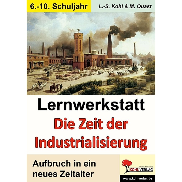 Lernwerkstatt Die Zeit der Industrialisierung, Lynn-Sven Kohl, Moritz Quast