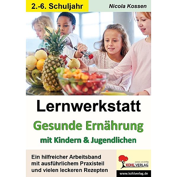 Lernwerkstatt Gesunde Ernährung mit Kindern und Jugendlichen / Lernwerkstatt, Nicola Kossen