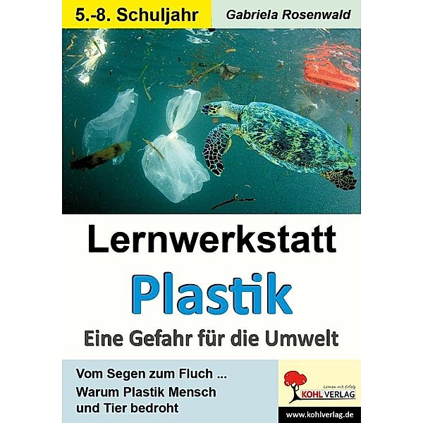 Lernwerkstatt Plastik - Eine Gefahr für die Umwelt / Lernwerkstatt, Gabriela Rosenwald