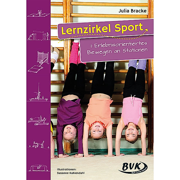 Lernzirkel Sport I: Erlebnisorientiertes Bewegen an Stationen, Julia Bracke