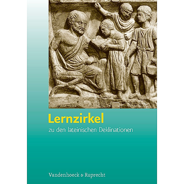 Lernzirkel - Zu den lateinischen Deklinationen, Volker Vogel, Alban Schüler