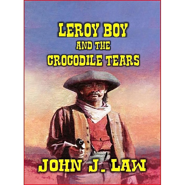 Leroy Boy and the Crocodile Tears, John J. Law