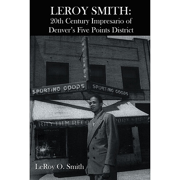 Leroy Smith: 20th Century Impresario of Denver's Five Points District, Leroy O. Smith