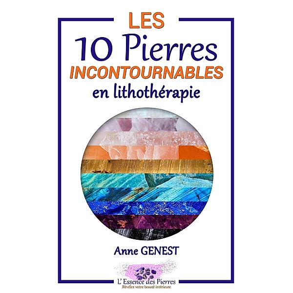 Les 10 Pierres Incontournables en Lithothérapie (L'Essence des Pierres, #1) / L'Essence des Pierres, Anne Genest
