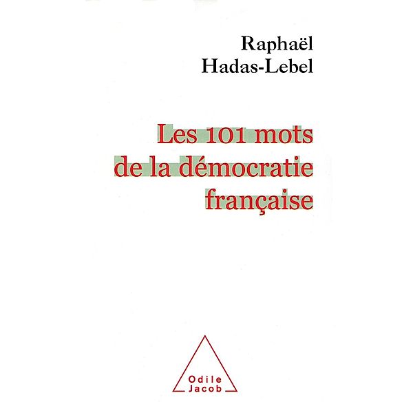 Les 101 mots de la democratie francaise, Hadas-Lebel Raphael Hadas-Lebel