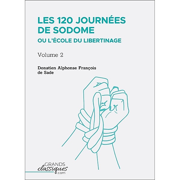 Les 120 journées de Sodome ou L'École du libertinage, Donatien Alphonse François Sade