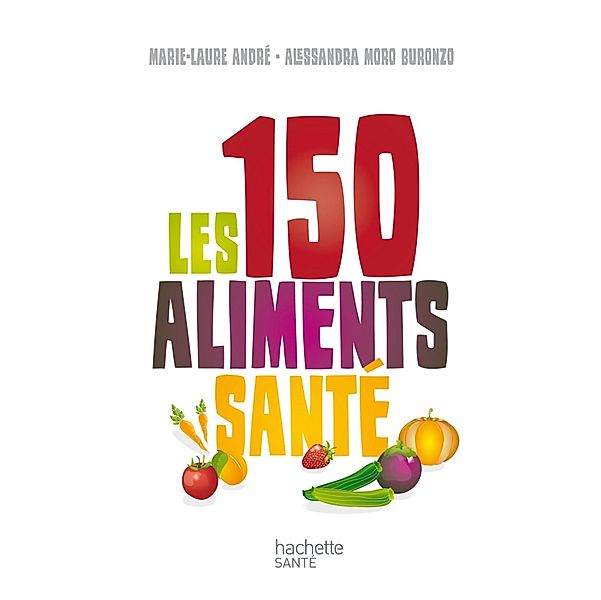 Les 150 aliments santé, Alessandra Buronzo, Marie Laure André