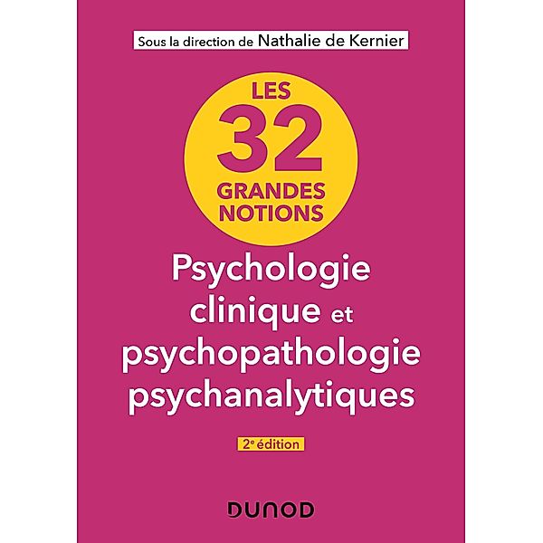 Les 32 grandes notions de psychologie clinique et psychopathologie psychanalytiques - 2e éd. / Les grandes notions de la psychologie