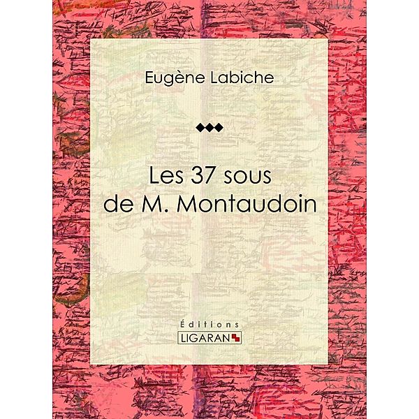 Les 37 sous de M. Montaudoin, Ligaran, Eugène Labiche