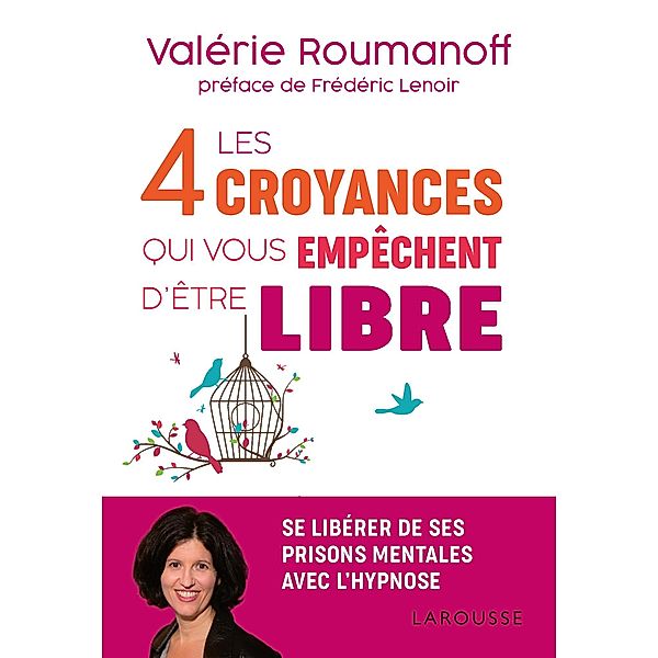 Les 4 croyances qui vous empêchent d'être libre / Essai - Psychologie, Valérie Roumanoff