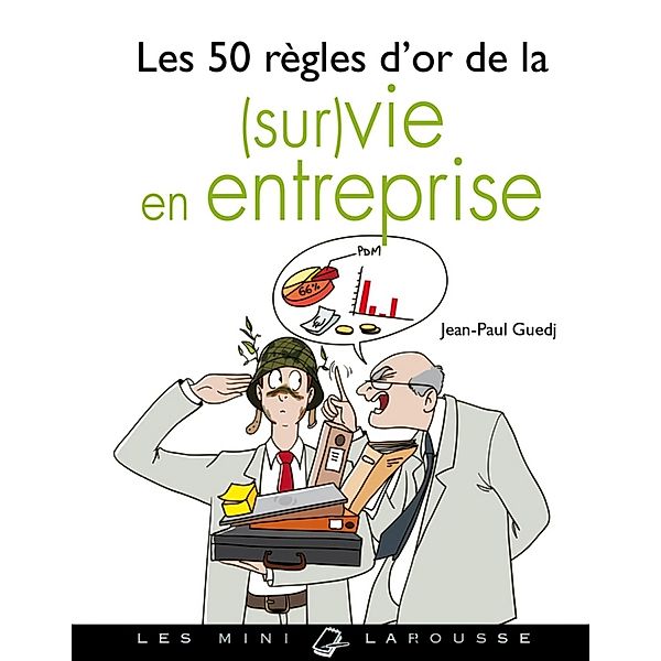 Les 50 règles d'or de la (sur)vie en entreprise / Les mini Larousse, Jean-Paul Guedj