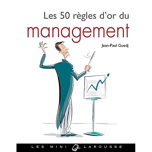 Les 50 Règles d'or du management / Les mini Larousse, Jean-Paul Guedj