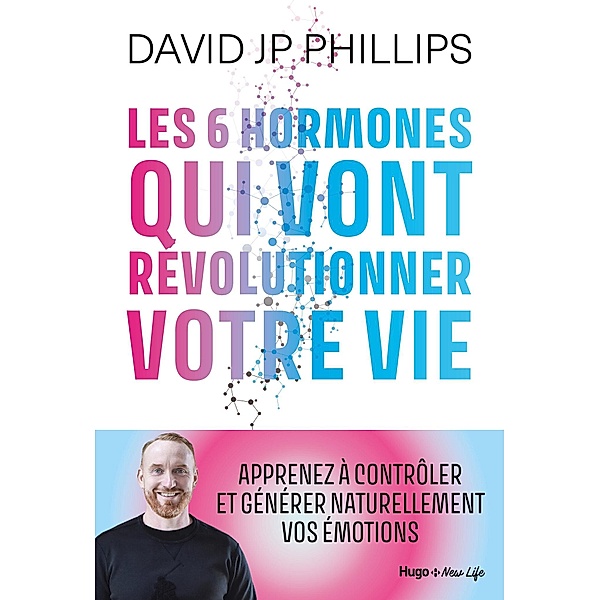 Les 6 hormones qui vont révolutionner votre vie / Hugo New Life, David-jp Phillips, David JP Phillips