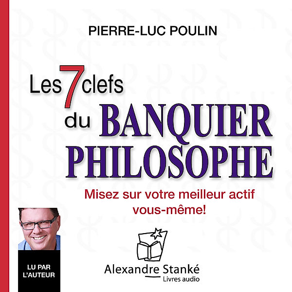 Les 7 clefs du banquier philosophe, Pierre-Luc Poulin