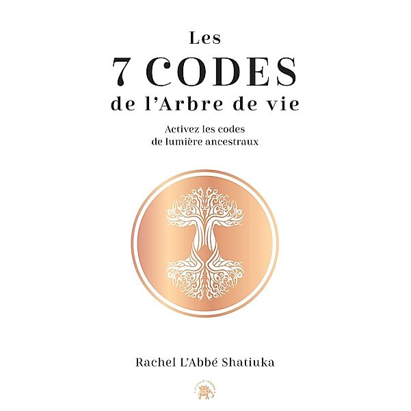 Les 7 codes de l'arbre de vie / Spiritualité & intuition, Rachel L'abbé Shatiuka