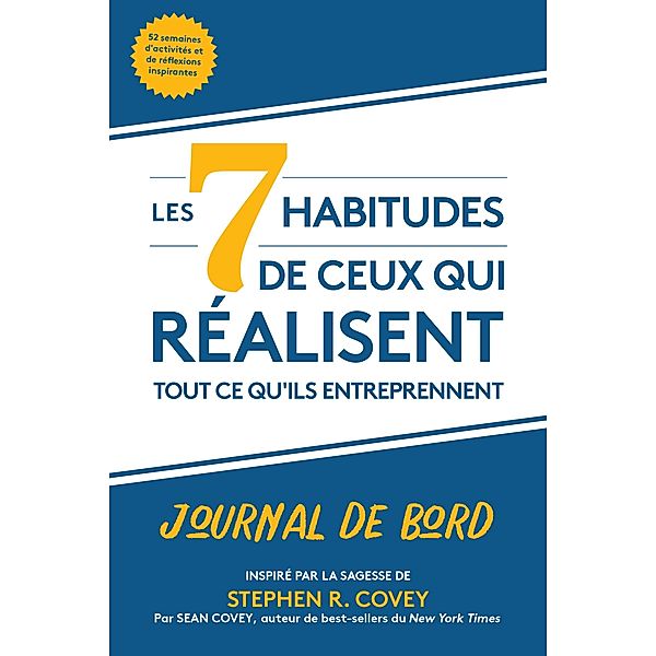 Les  7 habitudes de ceux qui réalisent tout ce qu'ils entreprennent, Stephen R. Covey, Sean Covey