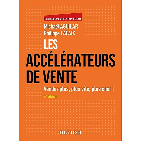 Les accélérateurs de vente - 4e éd. / Commercial/Relation client, Michaël Aguilar, Philippe Lafaix