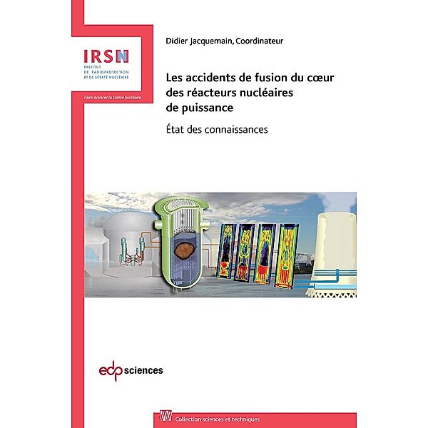 Les accidents de fusion du coeur des réacteurs nucléaires de puissance, Ahmed Bentaïb, Hervé Bonneville, Gérard Cénérino, Bernard Clément, et al.