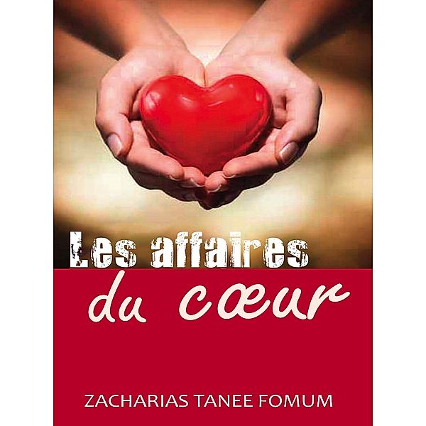 Les Affaires du Coeur (Aide Pratique Dans la Sanctification, #7) / Aide Pratique Dans la Sanctification, Zacharias Tanee Fomum